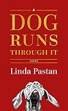 A Dog Runs Through It by Linda Pastan