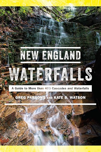 New England Waterfalls: A Guide to More than 500 Cascades and Waterfalls