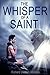 The Whisper of a Saint by Richard Dietrich Maddox