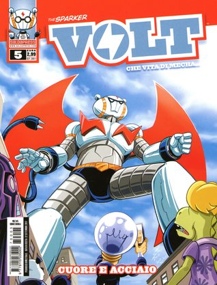 Volt - Che vita di mecha..., Vol. 5: Cuore e acciaio