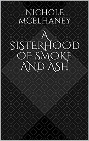 A Sisterhood of Smoke and Ash