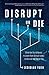 Disrupt or Die: What the Wo...