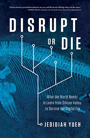 Disrupt or Die: What the World Needs to Learn from Silicon Valley to Survive the Digital Era