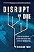 Disrupt or Die by Jedidiah Yueh