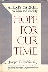 Hope for Our Time: Alexis Carrel on Man and Society
