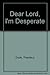 Dear Lord, I'm Desperate by Thaddeus Doyle