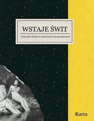Wstaje świt. Dzienniki młodych z pierwszych lat powojennych