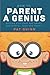 How to Parent a Genius: Raising Kids that are Smart, Successful, Nice and Happy!