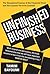 Unfinished Business: The Unexplored Causes of the Financial Crisis and the Lessons Yet to be Learned