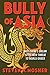 Bully of Asia by Steven W. Mosher