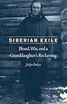 Book cover for Siberian Exile: Blood, War, and a Granddaughter's Reckoning