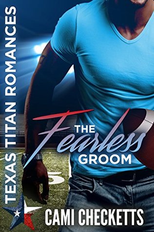 The Fearless Groom (Cami's Texas Titan Romances Book 1)