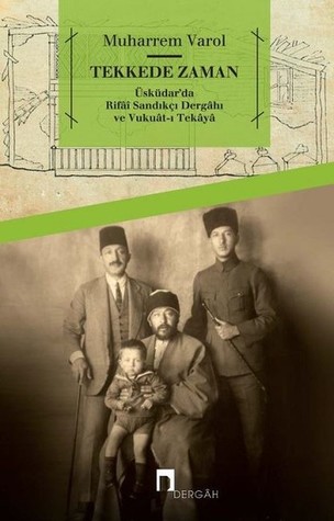 Tekkede Zaman: Üsküdar’da Rifâî Sandıkçı Dergâhı ve Vukuât-ı Tekâyâ