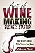 Art of Wine Making Business...