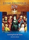 Living Fruitfully: Joy: Learning From the Saints