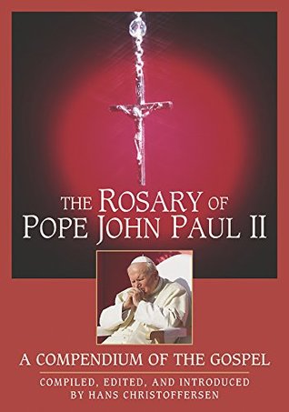The Rosary of Pope John Paul II: A Compendium of the Gospel (Kindle Edition)