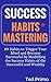 Success Habits Mastering: 69 Habits to Trigger Your Mind and Become Successful by Modelling the Success Habits of the Successful and Wealthy
