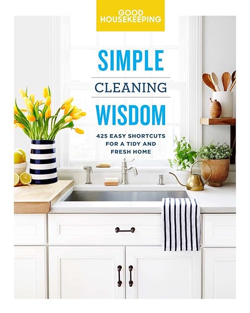 Good Housekeeping Simple Cleaning Wisdom: 450 Easy Shortcuts for a Fresh & Tidy Home (Volume 2) (Simple Wisdom)
