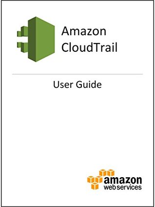 AWS CloudTrail: User Guide (Kindle Edition)