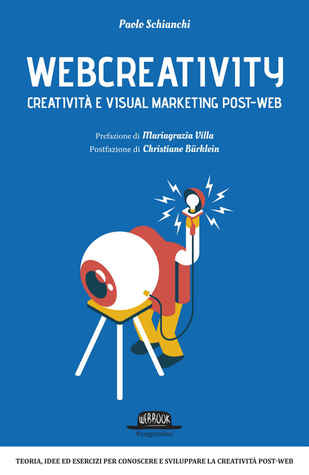 Webcreativity - Creatività e visual marketing post web: Teorie, idee ed esercizi per conoscere e sviluppare la creatività post-web (Kindle Edition)
