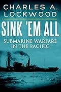 Sink 'Em All: Submarine Warfare in the Pacific