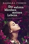 Die wahren Märchen meines Lebens by Barbara Fiorio