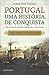 Portugal – Uma História de Conquista