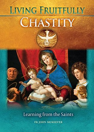 Living Fruitfully: Chastity: Learning From the Saints (Kindle Edition)