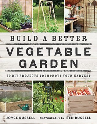 Build a Better Vegetable Garden: 30 DIY Projects to Improve your Harvest (Flexibound)