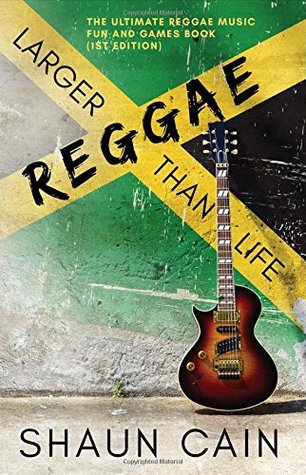 Reggae Larger Than Life: The Ultimate Reggae Music Fun and Games Book