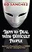 How to Deal with Difficult People: Learn the Art of Protecting Yourself From the Vampires in Your Life - And Loving Them Wisely