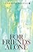 For Friends Alone