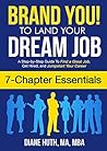 BRAND YOU! To Land Your Dream Job (7 Chapter Essentials): A Step-by-Step Guide To Find a Great Job, Get Hired & Jumpstart Your Career