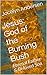 Jesus: God of the Burning Bush: Eternal Father & Beloved Son