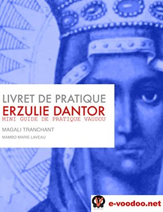 Livret de Pratique Vaudou - Erzulie Dantor: Mini Guide de Pratique Vaudou (Mambo Marie Laveau t. 1) (French Edition)