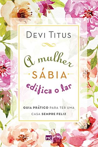 A mulher sábia edifica o lar: Guia prático para ter uma casa sempre feliz (Portuguese Edition)