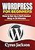 WordPress For Beginners 2022 by Cyrus Jackson