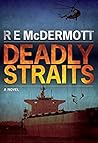 Deadly Straits by R.E. McDermott