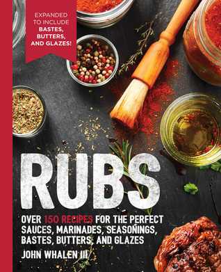 Rubs: 2nd Edition: Over 150 recipes for the perfect sauces, marinades, seasonings, bastes, butters and glazes (The Art of Entertaining)
