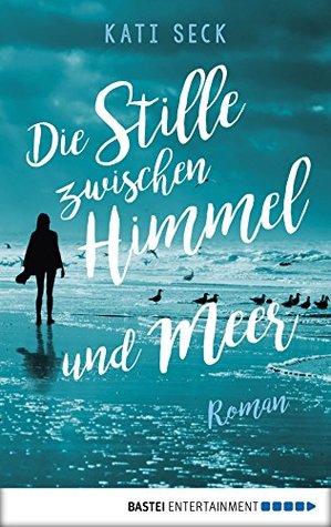Die Stille zwischen Himmel und Meer (Kindle Edition)