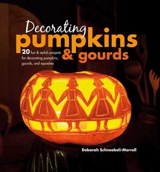 Decorating Pumpkins & Gourds: 20 Fun & Stylish Projects for Decorating Pumpkins, Gourds, and Squashes