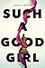 Such a Good Girl by Amanda K. Morgan