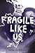 Fragile Like Us by Sara  Barnard