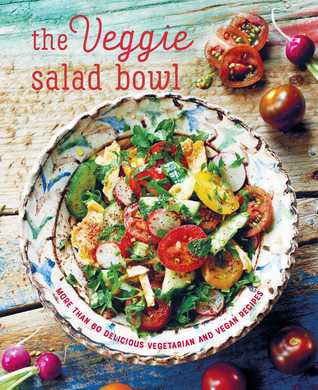 The Veggie Salad Bowl: More than 60 delicious vegetarian and vegan recipes