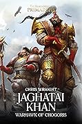 Jaghatai Khan: Warhawk of Chogoris (The Horus Heresy: Primarchs, #8)