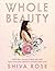Whole Beauty: Daily Rituals and Natural Recipes for Lifelong Beauty and Wellness