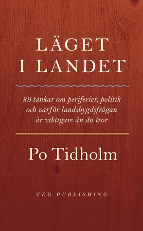 Läget i landet: 89 tankar om periferier, politik och varför landsbygdsfrågan är viktigare än du tror (Paperback)
