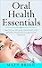 Oral Health Essentials by Matt Brian