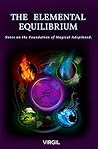 The Elemental Equilibrium: Notes on The Foundation of Magical Adepthood The Elemental Equilibrium: Notes on The Foundation of Magical Adepthood