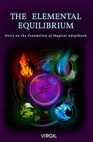 The Elemental Equilibrium: Notes on The Foundation of Magical Adepthood (Kindle Edition)